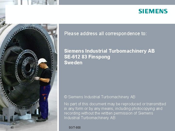 Please address all correspondence to: Siemens Industrial Turbomachinery AB SE-612 83 Finspong Sweden ©