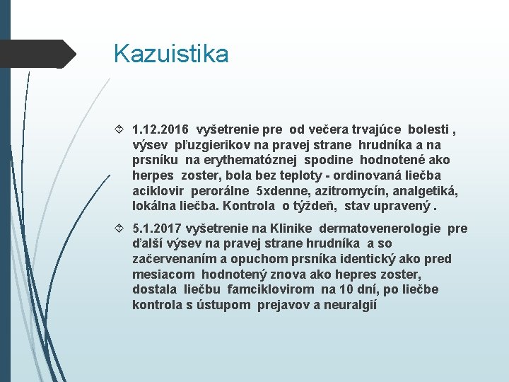 Kazuistika 1. 12. 2016 vyšetrenie pre od večera trvajúce bolesti , výsev pľuzgierikov na