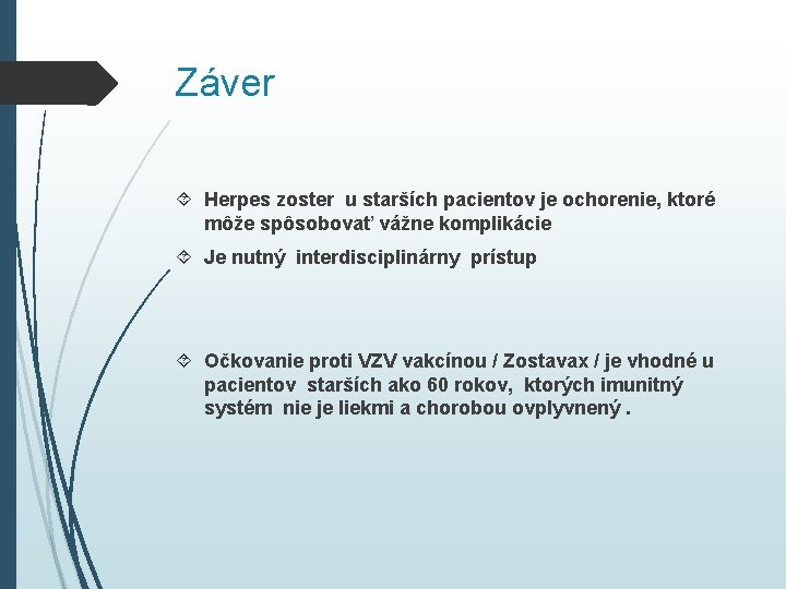 Záver Herpes zoster u starších pacientov je ochorenie, ktoré môže spôsobovať vážne komplikácie Je