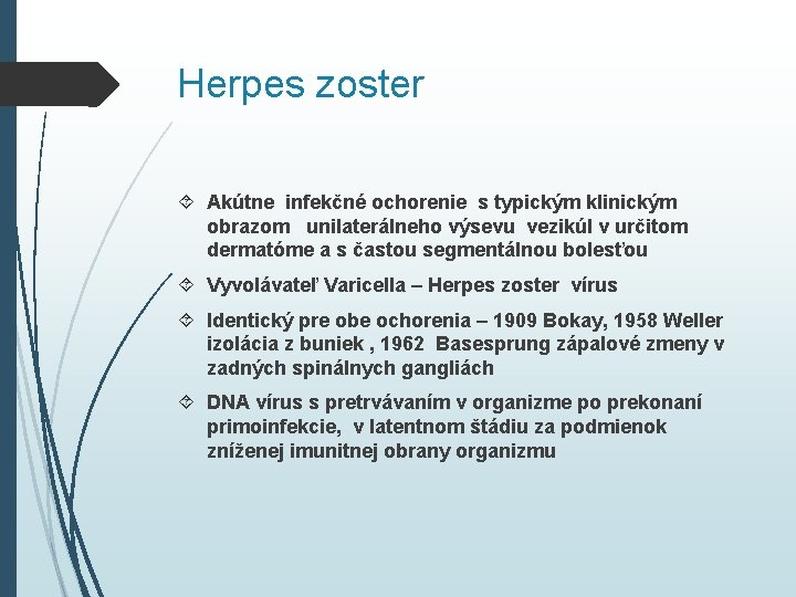 Herpes zoster Akútne infekčné ochorenie s typickým klinickým obrazom unilaterálneho výsevu vezikúl v určitom