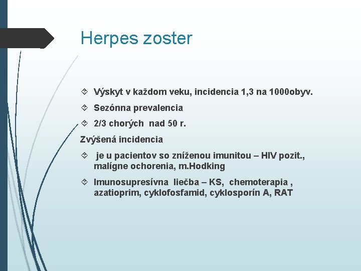 Herpes zoster Výskyt v každom veku, incidencia 1, 3 na 1000 obyv. Sezónna prevalencia