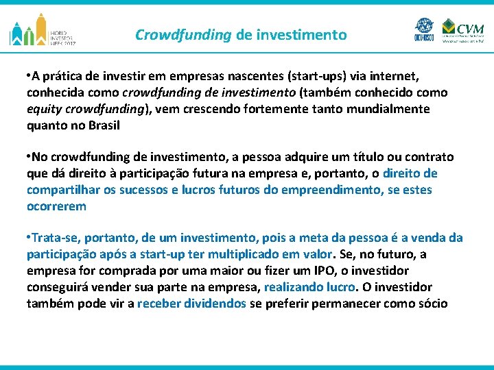 Crowdfunding de investimento • A prática de investir em empresas nascentes (start-ups) via internet,