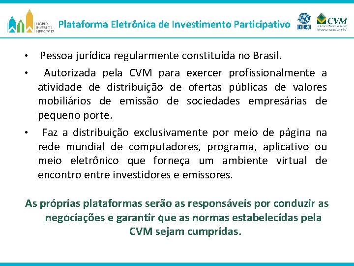 Plataforma Eletrônica de Investimento Participativo • Pessoa jurídica regularmente constituída no Brasil. Autorizada pela