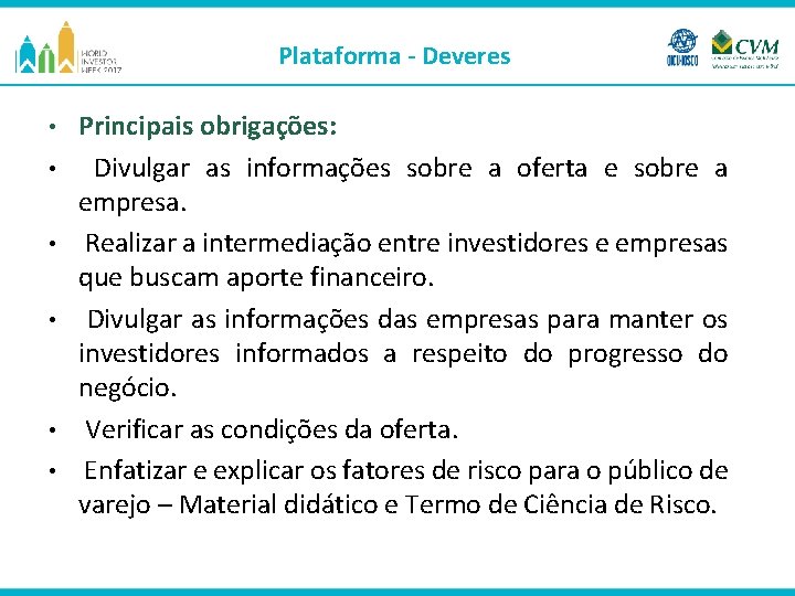 Plataforma - Deveres • • • Principais obrigações: Divulgar as informações sobre a oferta