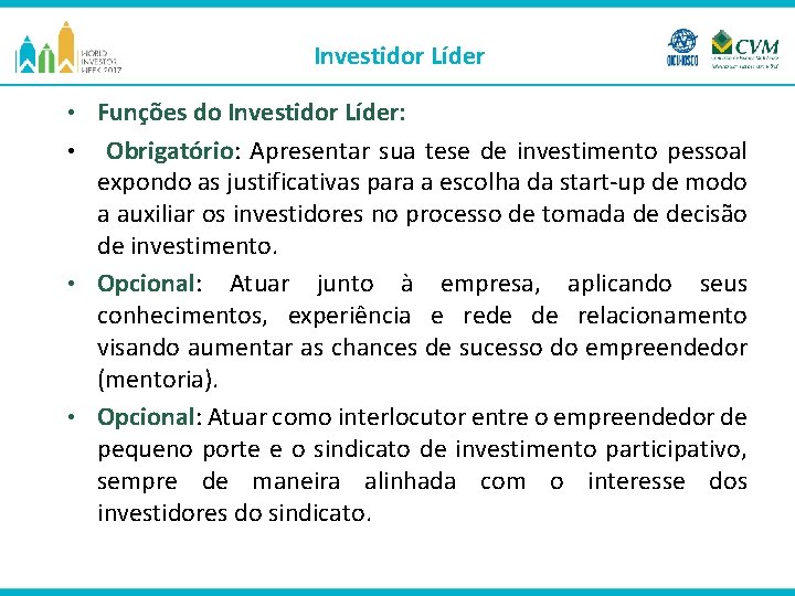 Investidor Líder Funções do Investidor Líder: • Obrigatório: Apresentar sua tese de investimento pessoal