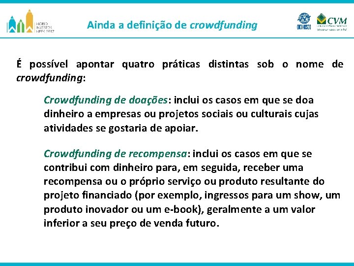 Ainda a definição de crowdfunding É possível apontar quatro práticas distintas sob o nome