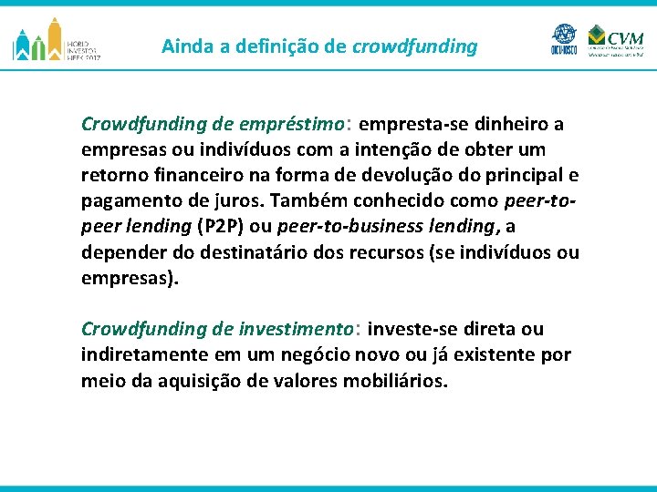 Ainda a definição de crowdfunding Crowdfunding de empréstimo: empresta-se dinheiro a empresas ou indivíduos