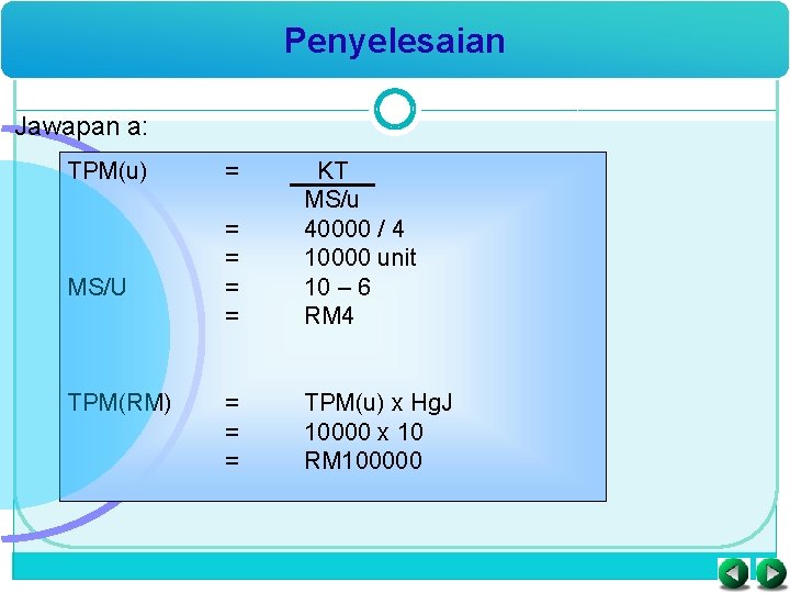 Penyelesaian Jawapan a: TPM(u) MS/U TPM(RM) = = = KT MS/u 40000 / 4