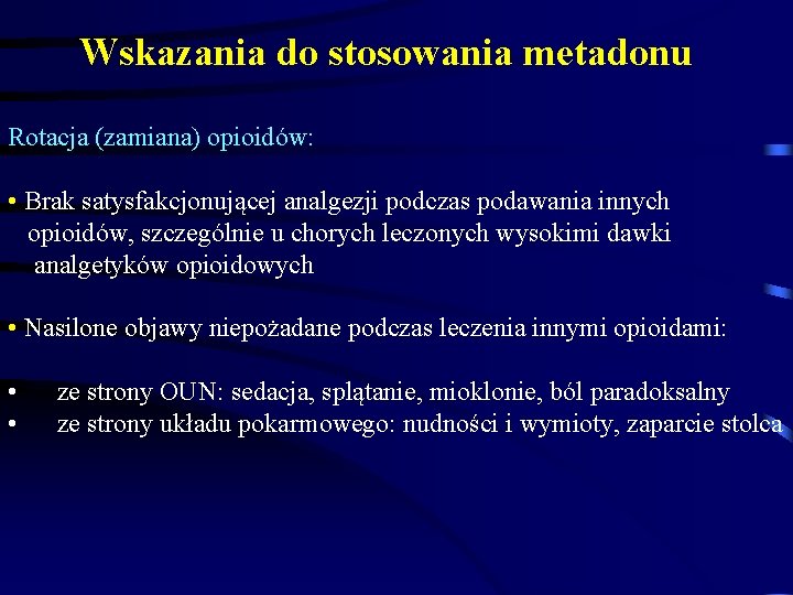 Wskazania do stosowania metadonu Rotacja (zamiana) opioidów: • Brak satysfakcjonującej analgezji podczas podawania innych