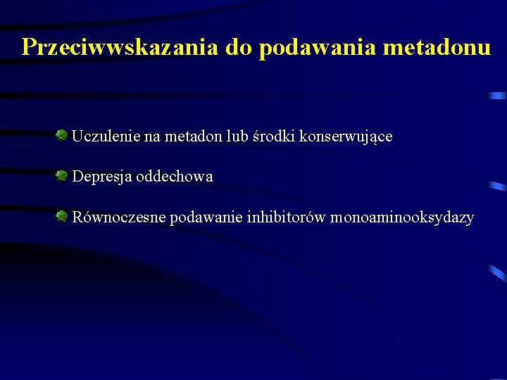 Przeciwwskazania do podawania metadonu Uczulenie na metadon lub środki konserwujące Depresja oddechowa Równoczesne podawanie