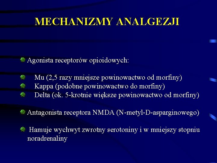 MECHANIZMY ANALGEZJI Agonista receptorów opioidowych: Mu (2, 5 razy mniejsze powinowactwo od morfiny) Kappa