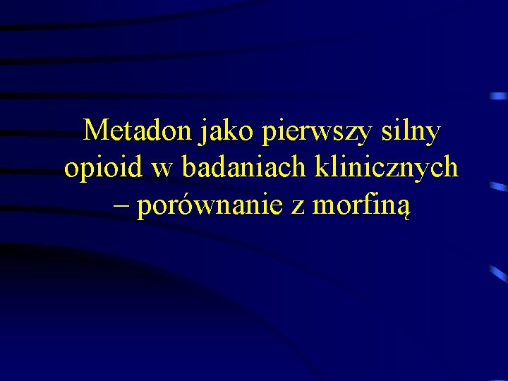 Metadon jako pierwszy silny opioid w badaniach klinicznych – porównanie z morfiną 