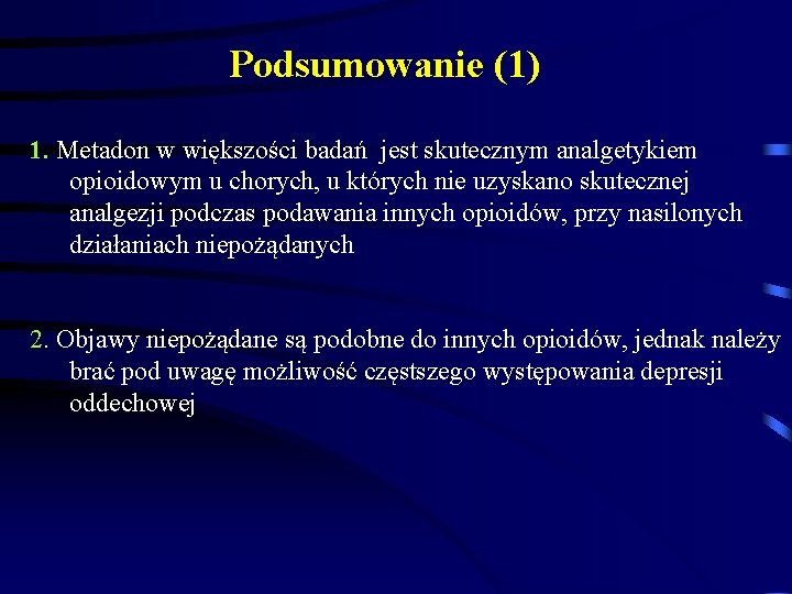 Podsumowanie (1) 1. Metadon w większości badań jest skutecznym analgetykiem opioidowym u chorych, u