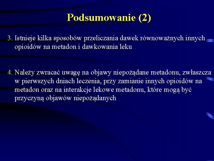 Podsumowanie (2) 3. Istnieje kilka sposobów przeliczania dawek równoważnych innych opioidów na metadon i