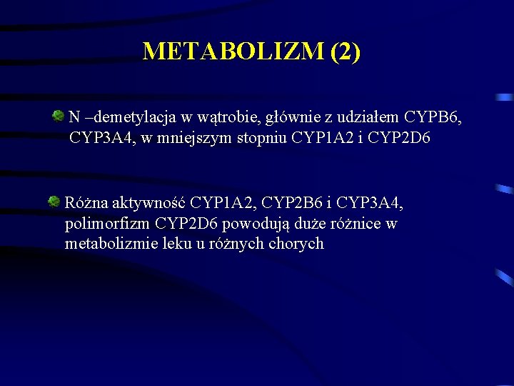 METABOLIZM (2) N –demetylacja w wątrobie, głównie z udziałem CYPB 6, CYP 3 A