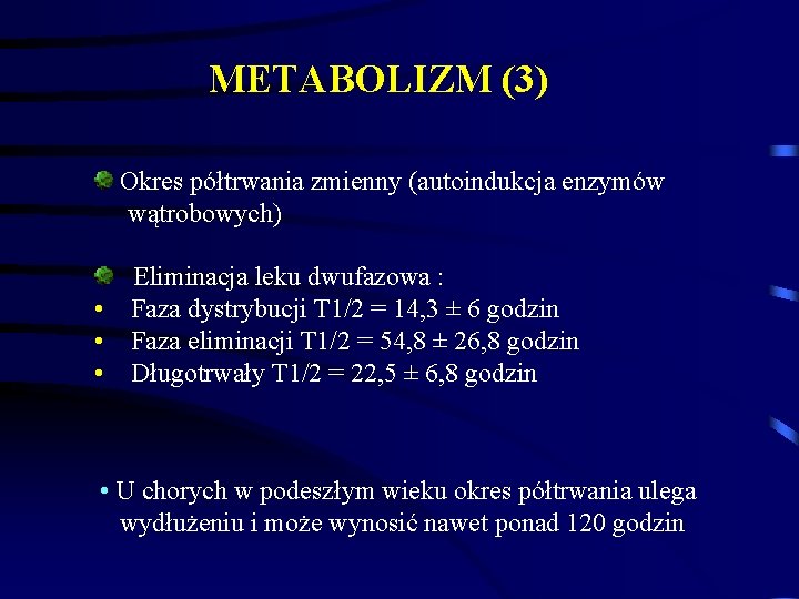 METABOLIZM (3) Okres półtrwania zmienny (autoindukcja enzymów wątrobowych) • • • Eliminacja leku dwufazowa