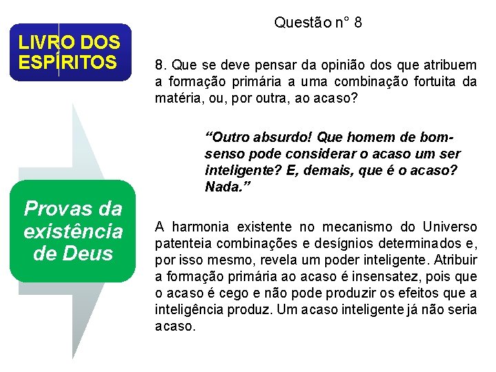 Questão n° 8 LIVRO DOS ESPÍRITOS 8. Que se deve pensar da opinião dos