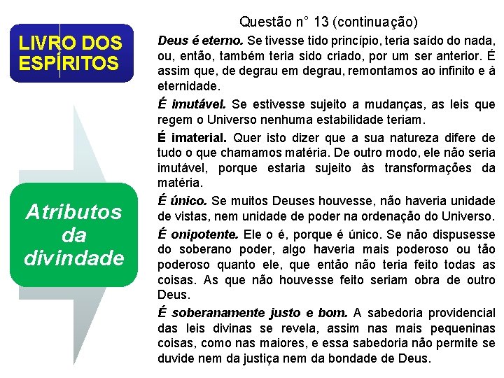 Questão n° 13 (continuação) LIVRO DOS ESPÍRITOS Atributos da divindade Deus é eterno. Se