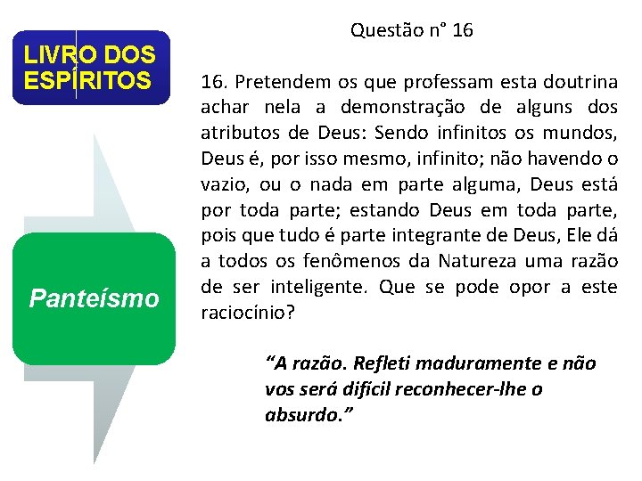 LIVRO DOS ESPÍRITOS Panteísmo Questão n° 16 16. Pretendem os que professam esta doutrina