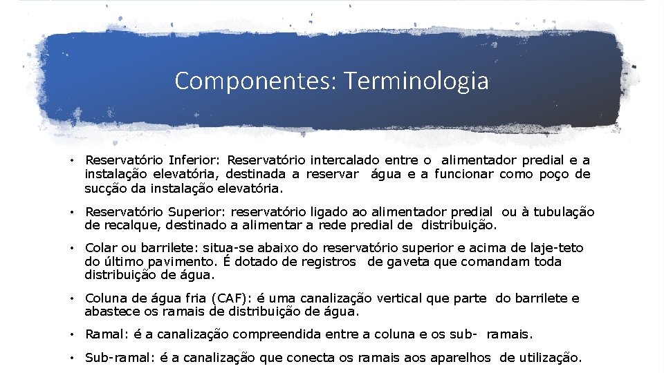 Componentes: Terminologia • Reservatório Inferior: Reservatório intercalado entre o alimentador predial e a instalação