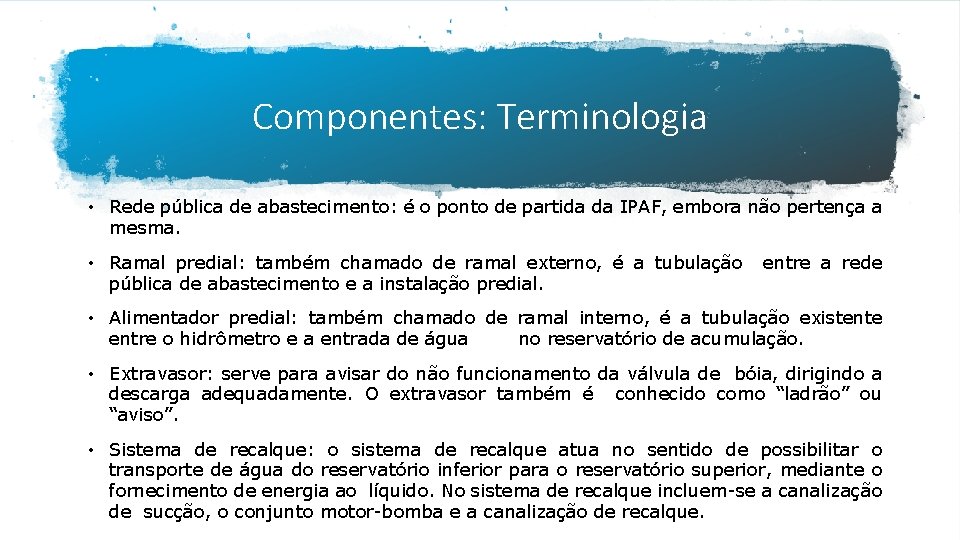 Componentes: Terminologia • Rede pública de abastecimento: é o ponto de partida da IPAF,