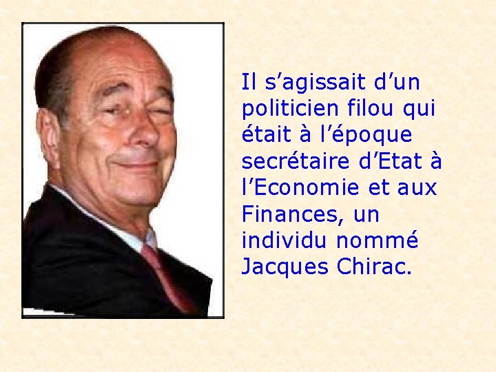 Il s’agissait d’un politicien filou qui était à l’époque secrétaire d’Etat à l’Economie et