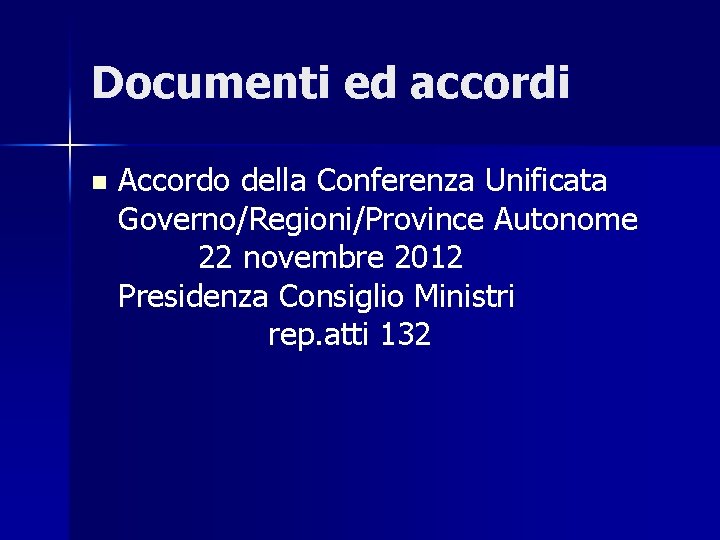 Documenti ed accordi n Accordo della Conferenza Unificata Governo/Regioni/Province Autonome 22 novembre 2012 Presidenza