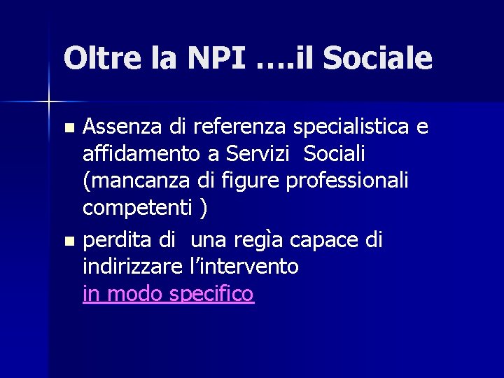 Oltre la NPI …. il Sociale Assenza di referenza specialistica e affidamento a Servizi