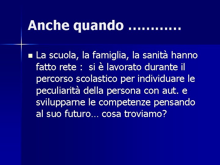 Anche quando ………… n La scuola, la famiglia, la sanità hanno fatto rete :