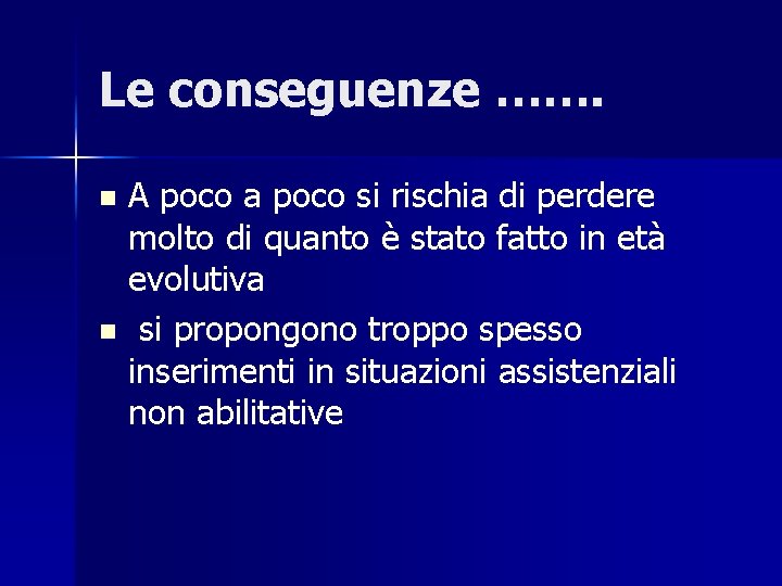 Le conseguenze ……. A poco a poco si rischia di perdere molto di quanto