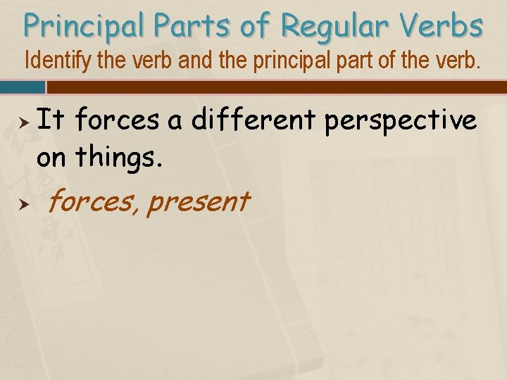 Principal Parts of Regular Verbs Identify the verb and the principal part of the
