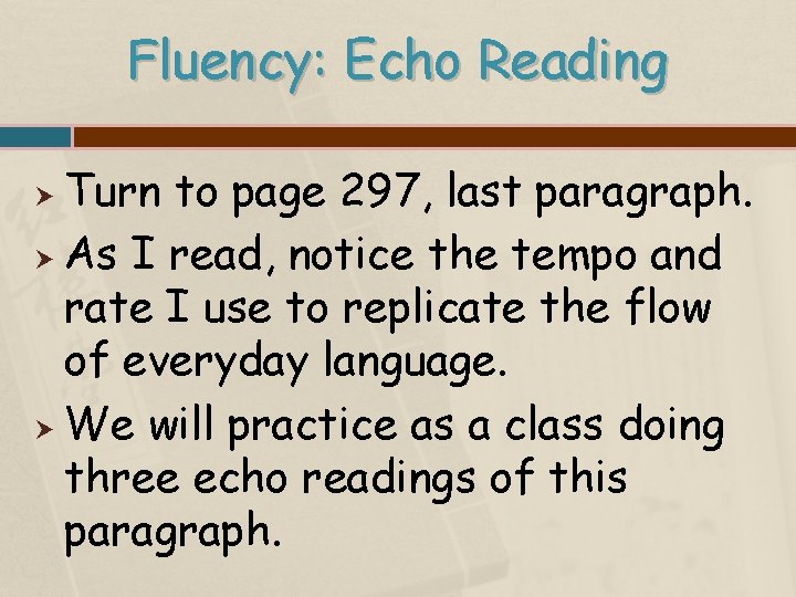 Fluency: Echo Reading Turn to page 297, last paragraph. As I read, notice the