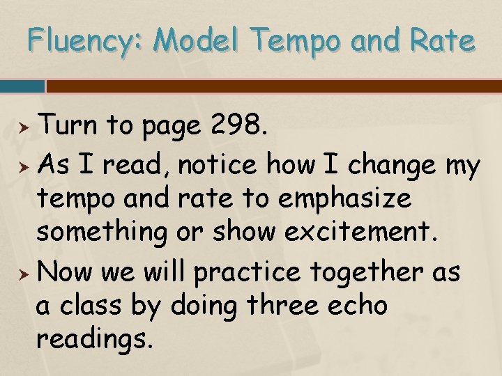 Fluency: Model Tempo and Rate Turn to page 298. As I read, notice how