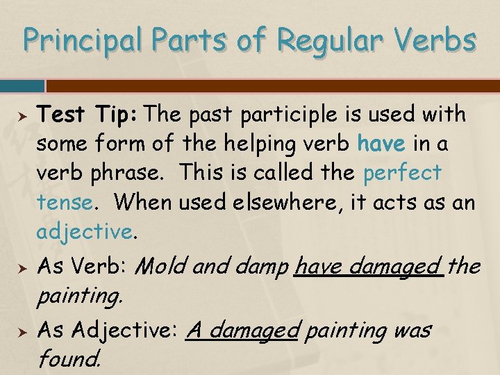 Principal Parts of Regular Verbs Test Tip: The past participle is used with some
