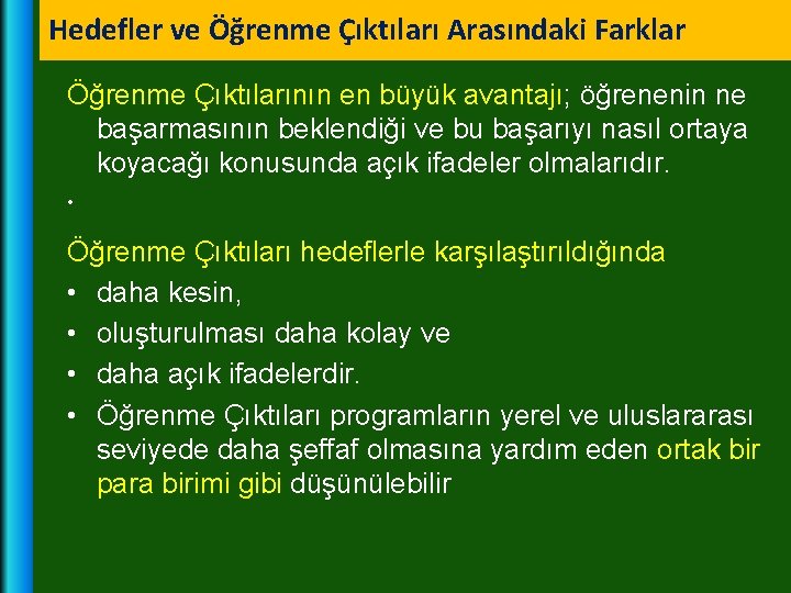 Hedefler ve Öğrenme Çıktıları Arasındaki Farklar Öğrenme Çıktılarının en büyük avantajı; öğrenenin ne başarmasının