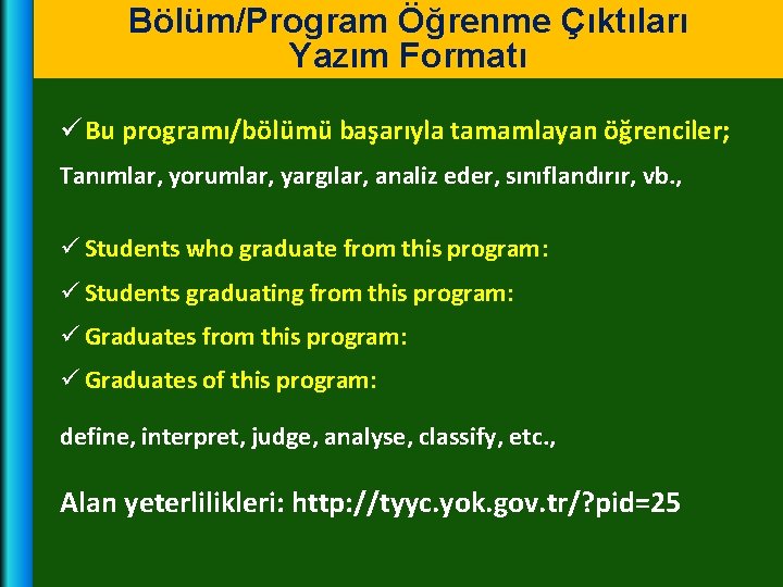 Bölüm/Program Öğrenme Çıktıları Yazım Formatı ü Bu programı/bölümü başarıyla tamamlayan öğrenciler; Tanımlar, yorumlar, yargılar,