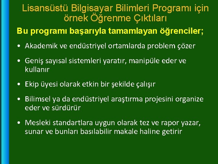 Lisansüstü Bilgisayar Bilimleri Programı için örnek Öğrenme Çıktıları Bu programı başarıyla tamamlayan öğrenciler; •