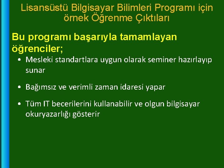 Lisansüstü Bilgisayar Bilimleri Programı için örnek Öğrenme Çıktıları Bu programı başarıyla tamamlayan öğrenciler; •