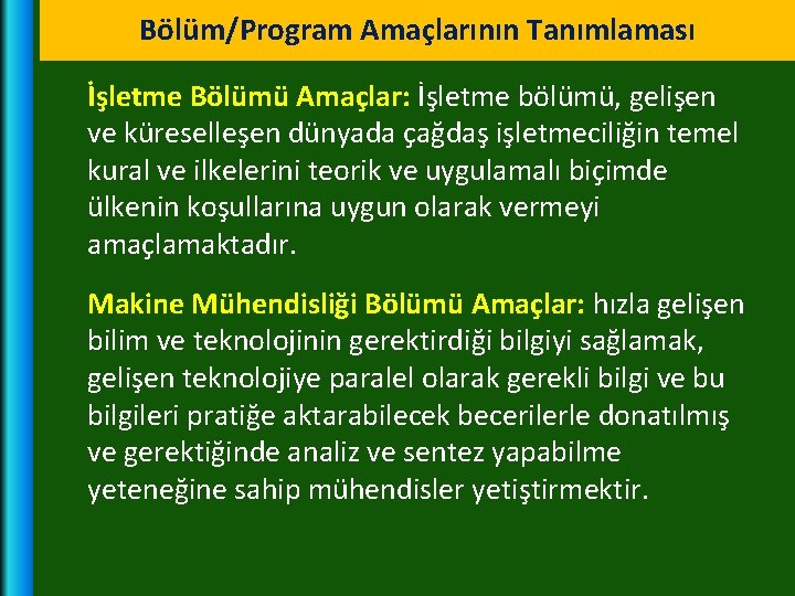 Bölüm/Program Amaçlarının Tanımlaması İşletme Bölümü Amaçlar: İşletme bölümü, gelişen ve küreselleşen dünyada çağdaş işletmeciliğin