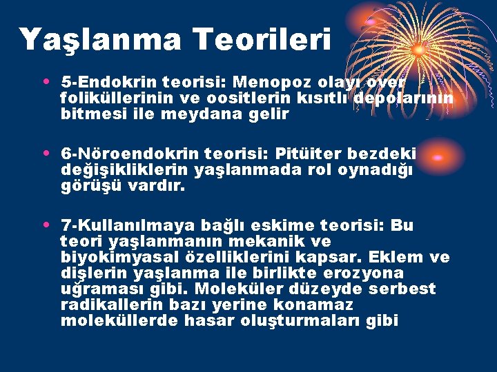 Yaşlanma Teorileri • 5 -Endokrin teorisi: Menopoz olayı over foliküllerinin ve oositlerin kısıtlı depolarının