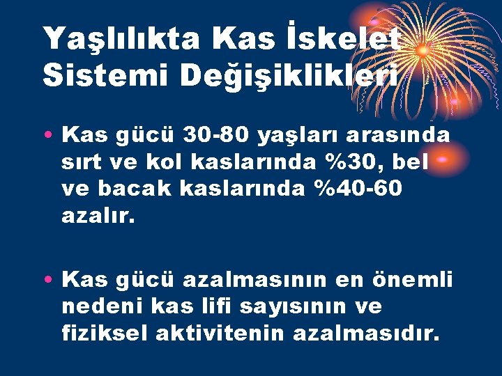 Yaşlılıkta Kas İskelet Sistemi Değişiklikleri • Kas gücü 30 -80 yaşları arasında sırt ve