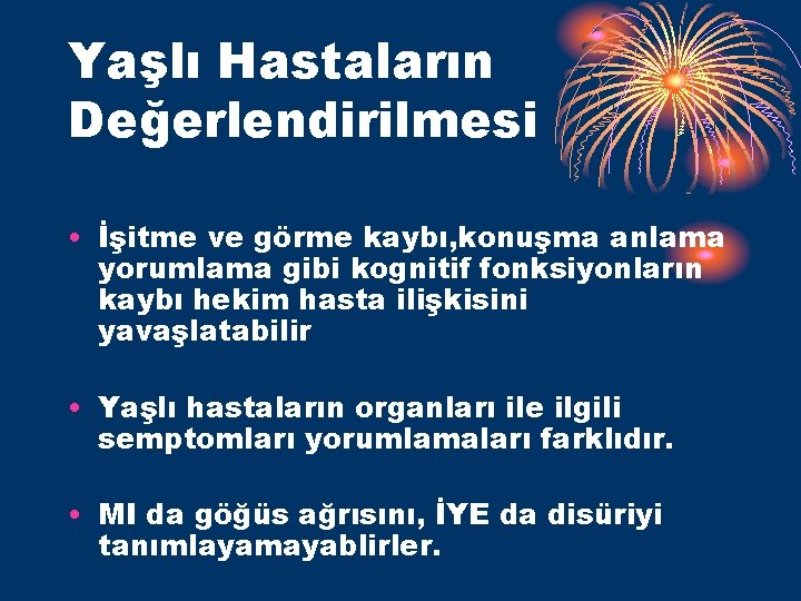 Yaşlı Hastaların Değerlendirilmesi • İşitme ve görme kaybı, konuşma anlama yorumlama gibi kognitif fonksiyonların