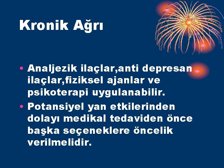 Kronik Ağrı • Analjezik ilaçlar, anti depresan ilaçlar, fiziksel ajanlar ve psikoterapi uygulanabilir. •