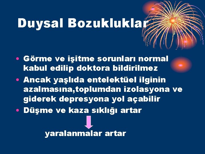 Duysal Bozukluklar • Görme ve işitme sorunları normal kabul edilip doktora bildirilmez • Ancak