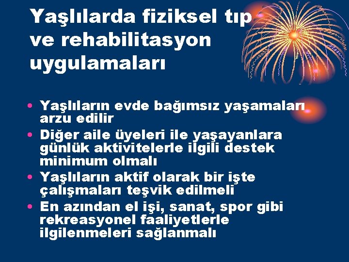 Yaşlılarda fiziksel tıp ve rehabilitasyon uygulamaları • Yaşlıların evde bağımsız yaşamaları arzu edilir •