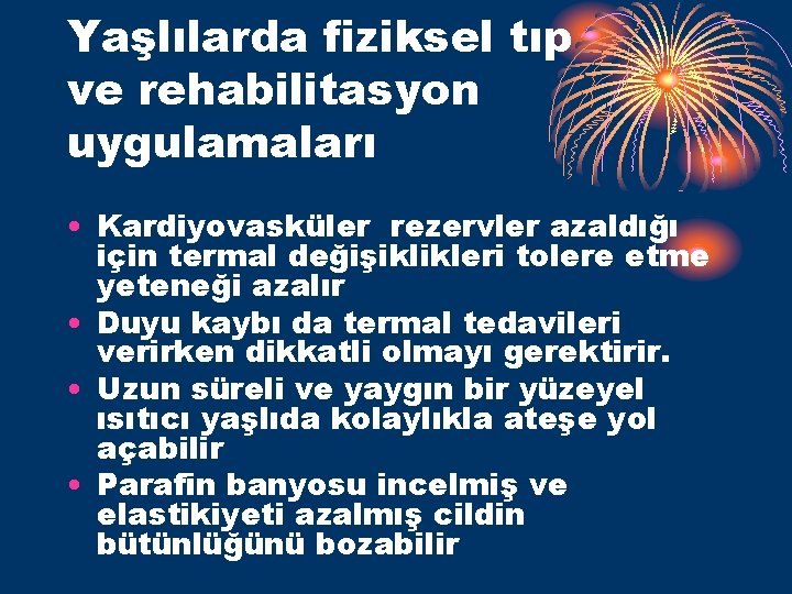 Yaşlılarda fiziksel tıp ve rehabilitasyon uygulamaları • Kardiyovasküler rezervler azaldığı için termal değişiklikleri tolere