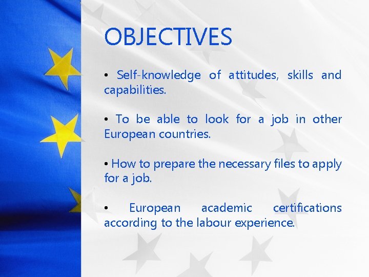 OBJECTIVES • Self-knowledge of attitudes, skills and capabilities. • To be able to look