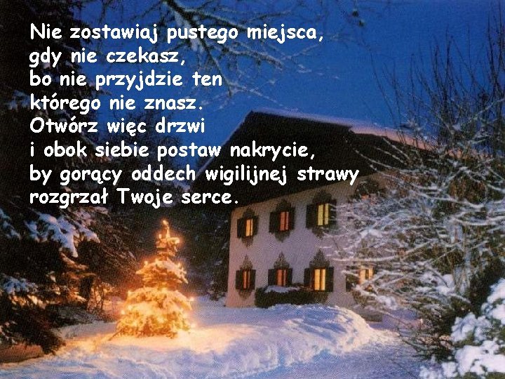Nie zostawiaj pustego miejsca, gdy nie czekasz, bo nie przyjdzie ten którego nie znasz.