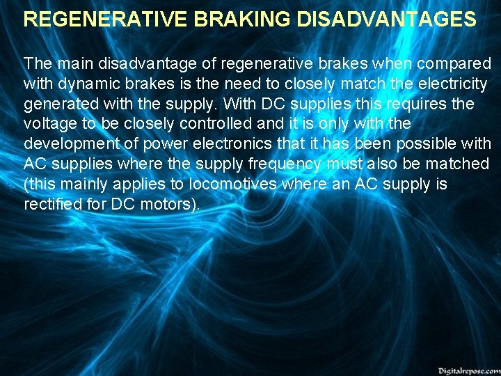 REGENERATIVE BRAKING DISADVANTAGES The main disadvantage of regenerative brakes when compared with dynamic brakes