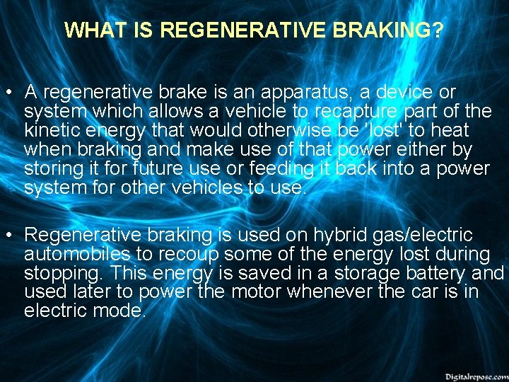  WHAT IS REGENERATIVE BRAKING? • A regenerative brake is an apparatus, a device